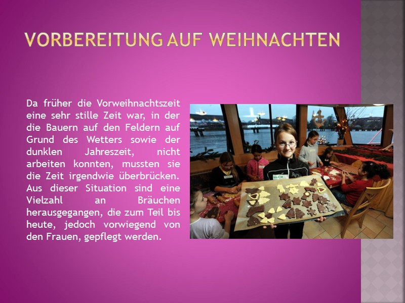 Vorbereitung auf Weihnachten Da früher die Vorweihnachtszeit eine sehr stille Zeit war, in der